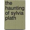 The Haunting of Sylvia Plath door Rose