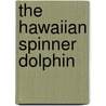 The Hawaiian Spinner Dolphin door Melany Wursig