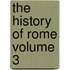 The History of Rome Volume 3
