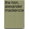 The Hon. Alexander Mackenzie door William Buckingham