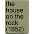 The House On The Rock (1852)