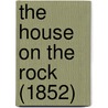 The House On The Rock (1852) door Matilda Anne Mackarness