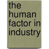 The Human Factor In Industry door Lee Kaufer Frankel