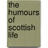 The Humours Of Scottish Life