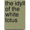 The Idyll Of The White Lotus door William Q. Judge