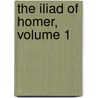 The Iliad Of Homer, Volume 1 by William Cowper