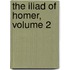 The Iliad Of Homer, Volume 2