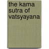 The Kama Sutra Of Vatsyayana by Sir Richard Francis Burton