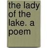 The Lady Of The Lake. A Poem door Walter Scot