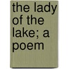 The Lady of the Lake; A Poem by Professor Walter Scott