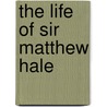 The Life Of Sir Matthew Hale by John Fell