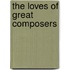 The Loves Of Great Composers