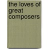 The Loves Of Great Composers door Gustav Kobb�