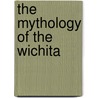 The Mythology Of The Wichita by George A. Dorsey