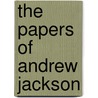 The Papers Of Andrew Jackson door Andrew Jackson