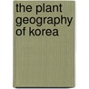 The Plant Geography of Korea by Paul Watts