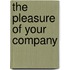 The Pleasure Of Your Company