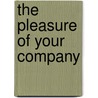 The Pleasure Of Your Company door Kimberly Schlegel