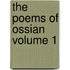 The Poems of Ossian Volume 1