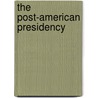 The Post-American Presidency door Robert Spencer