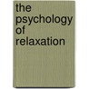The Psychology Of Relaxation by George Thomas White Patrick