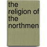 The Religion Of The Northmen door Rudolph Keyser