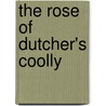 The Rose of Dutcher's Coolly door Keith Newlin