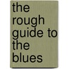 The Rough Guide To The Blues by Nigel Williamson
