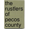 The Rustlers of Pecos County by Zane Gray