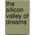 The Silicon Valley of Dreams
