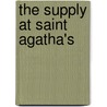 The Supply at Saint Agatha's door Elizabeth Stuart Phelps Ward