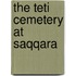 The Teti Cemetery At Saqqara