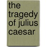 The Tragedy Of Julius Caesar door Shakespeare William Shakespeare