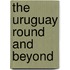 The Uruguay round and beyond