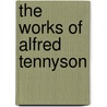 The Works Of Alfred Tennyson by Baron Alfred Tennyson Tennyson