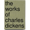 The Works Of Charles Dickens door Charles Dickens