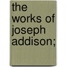 The Works of Joseph Addison; door Richard Hurd