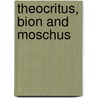 Theocritus, Bion And Moschus by Theocritus