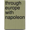 Through Europe with Napoleon door Henrietta Elizabeth Marshall