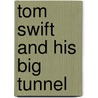 Tom Swift And His Big Tunnel door Victor Appleton
