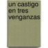 Un Castigo En Tres Venganzas