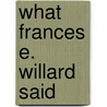 What Frances E. Willard Said door Frances Elizabeth Willard