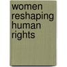 Women Reshaping Human Rights door Marguerite Guzman Bouvard