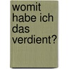 Womit habe ich das verdient? by Anselm Gr