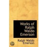 Works Of Ralph Waldo Emerson by Ralph Waldo Emerson