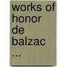 Works of Honor de Balzac ... door Honoré de Balzac