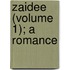 Zaidee (Volume 1); A Romance