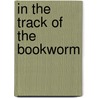 in the Track of the Bookworm door Irving Browne