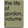 the Life of Gordon, Volume I by Demetrius Charles Boulger