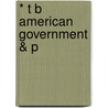 * T B American Government & P by Schmidt